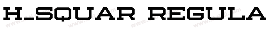 H_SQUAR Regular字体转换 H_SQUAR Regular字体转换